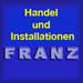 Franz - Handel und Installationen
